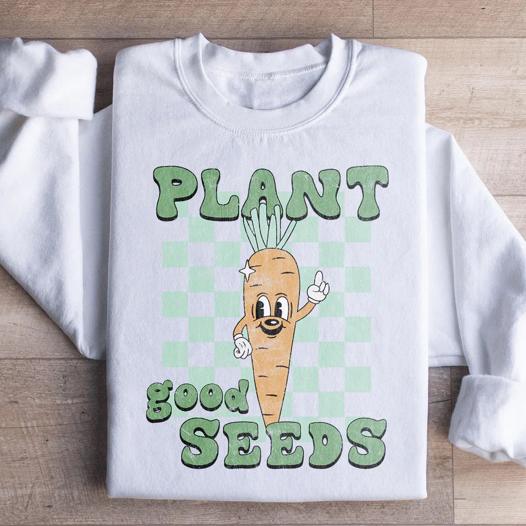 Sweatshirt Plant Good Seeds