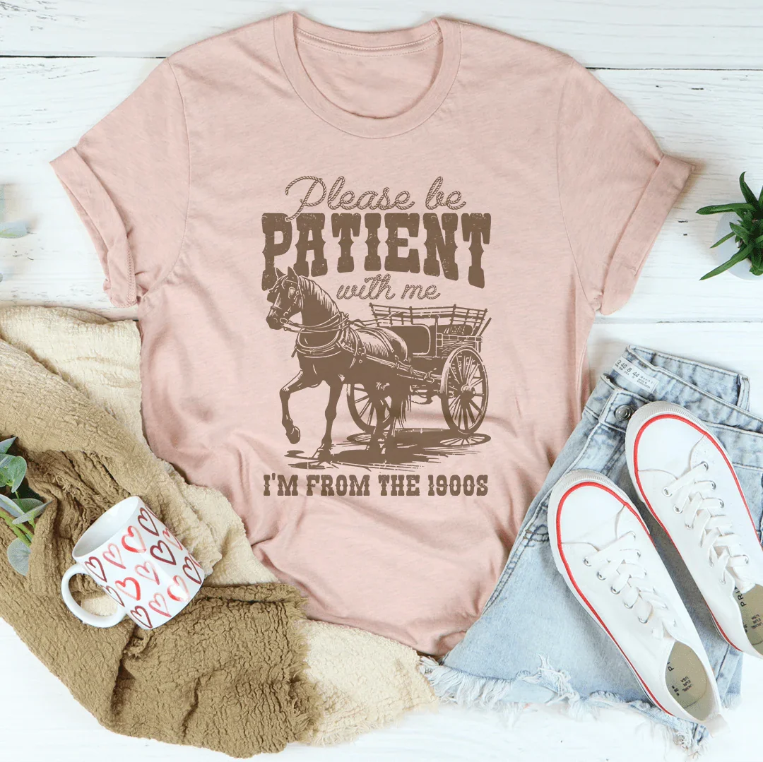 Por Favor, Ten Paciencia Conmigo, Soy de los Años 1900 Tee