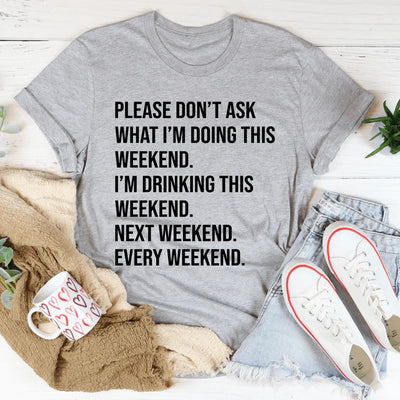 Please Don't Ask What I'm Doing This Weekend Tee - Korvel