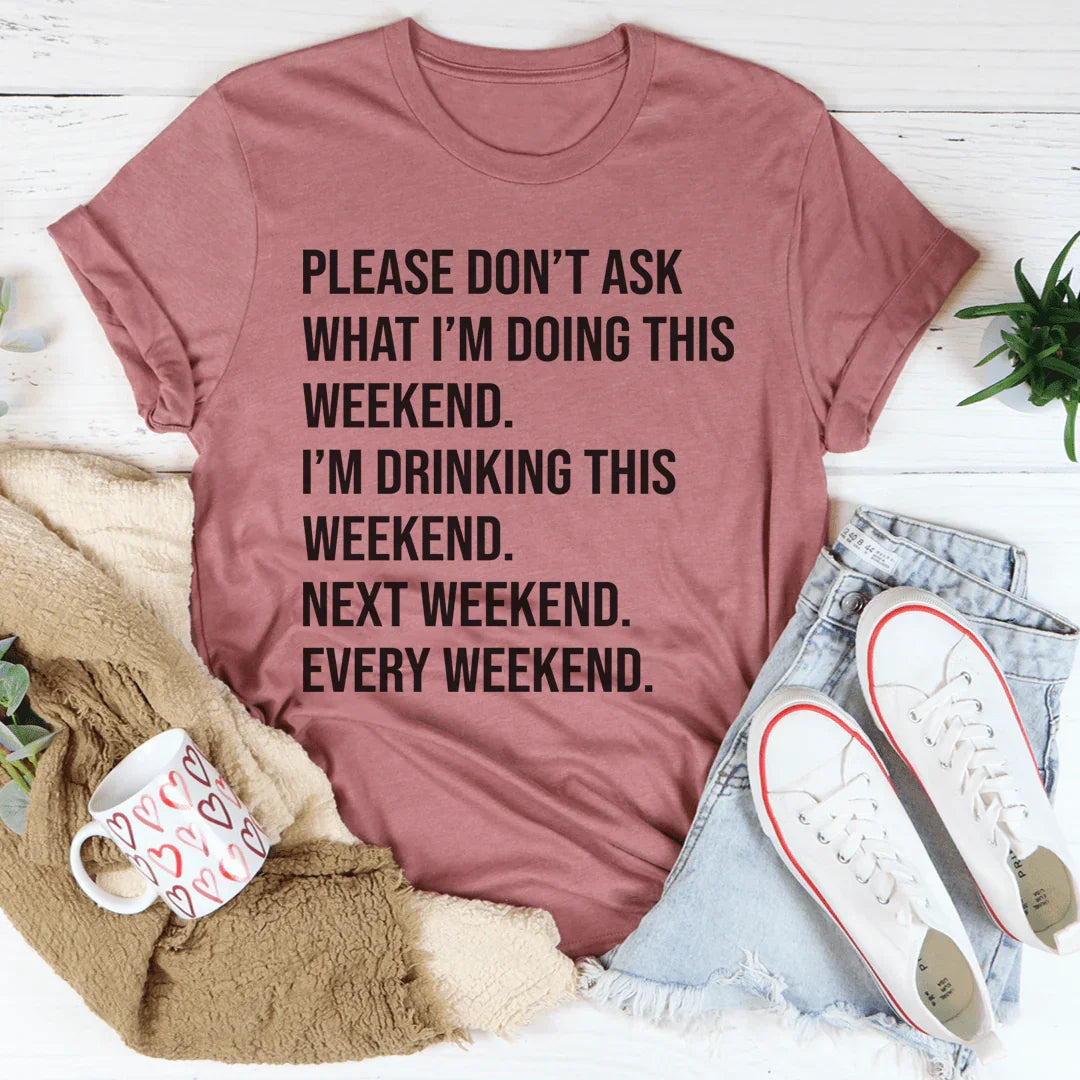 Please Don't Ask What I'm Doing This Weekend Tee - Korvel