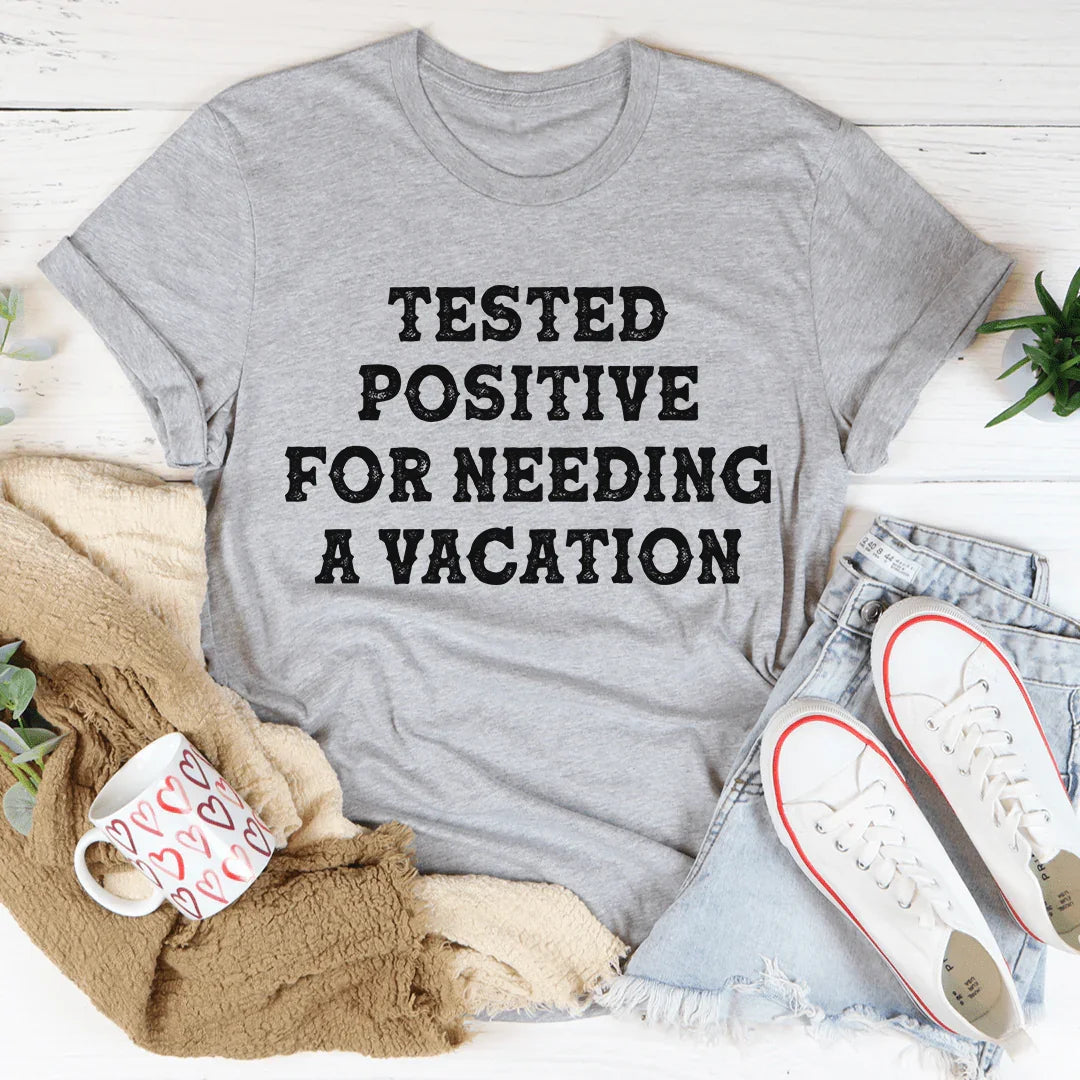 Positive I Need A Vacation Tee - Korvel