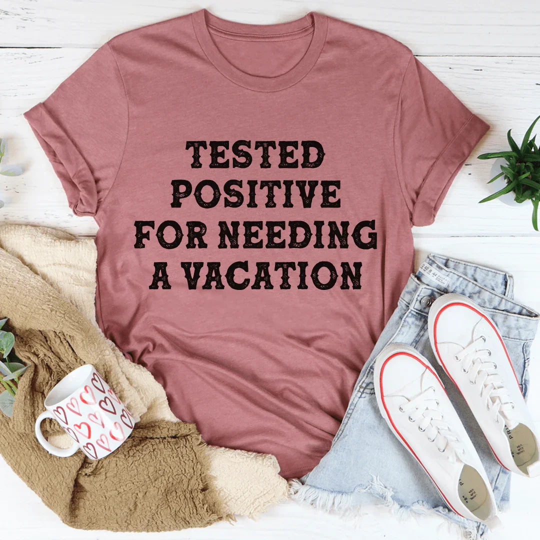 Positive I Need A Vacation Tee - Korvel