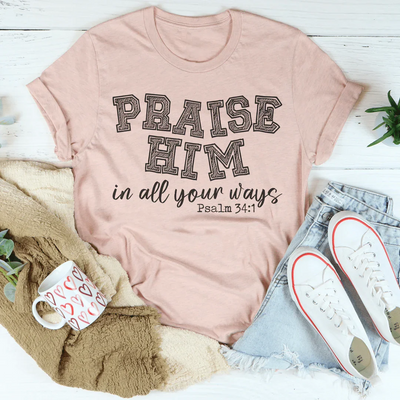 Praise Him Tee - Soft & Stylish Everyday Wear