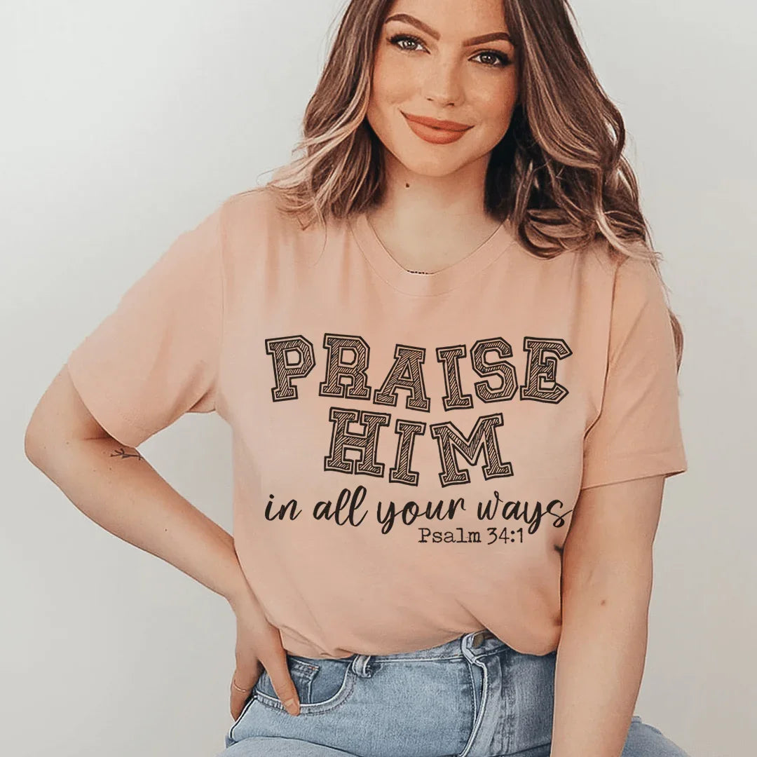 Praise Him Tee - Soft & Stylish Everyday Wear