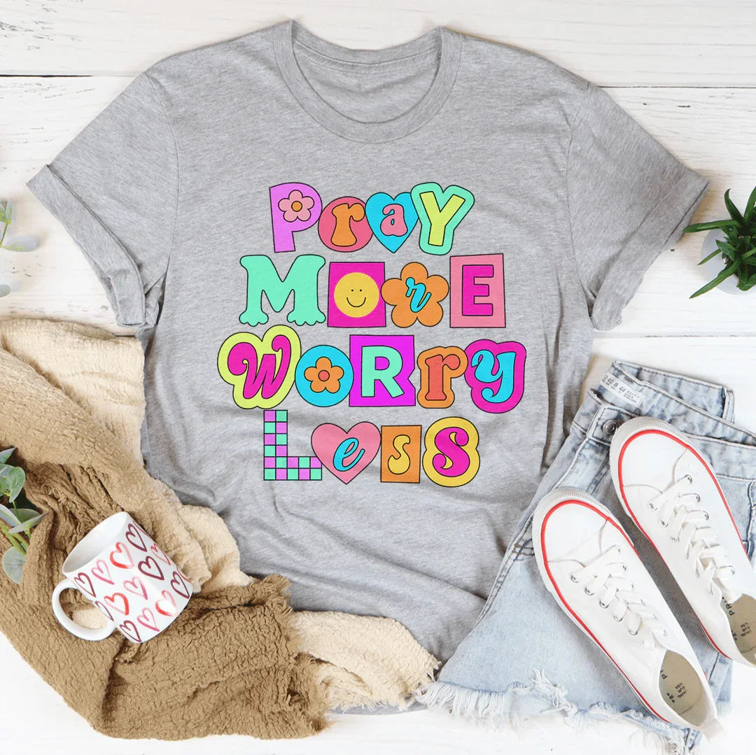 Pray More Worry Less T-Shirt