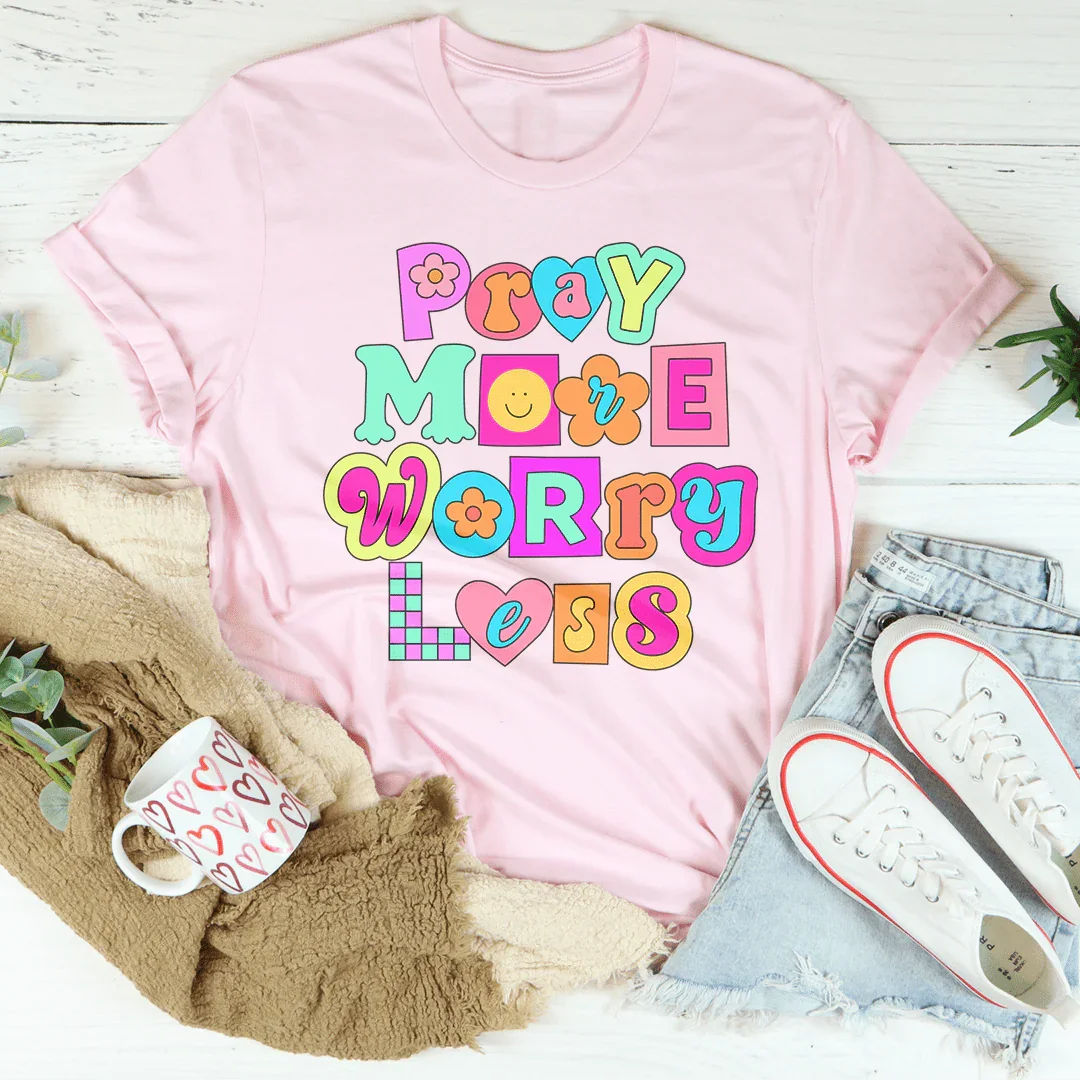Pray More Worry Less T-Shirt
