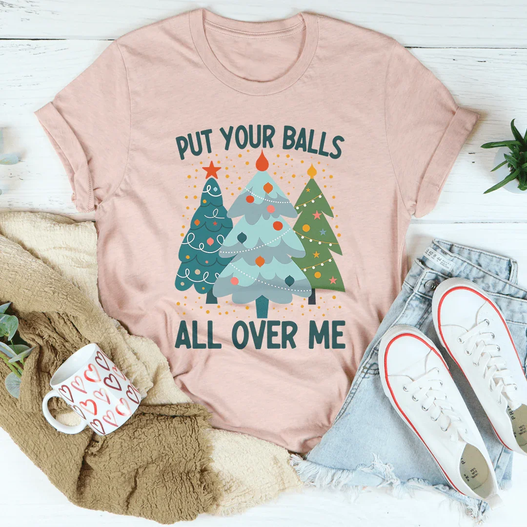 Pon tus pelotas por todas partes en mi camiseta del árbol de Navidad