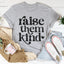 Raise Them Kind Tee