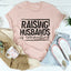 Raising Husbands Is Exhausting Tee - Korvel