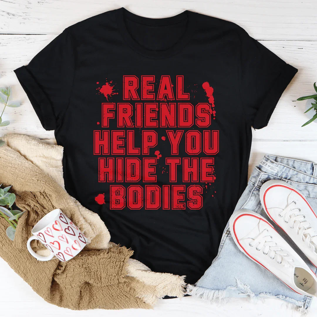 Los verdaderos amigos te ayudan a ocultar los cuerpos.