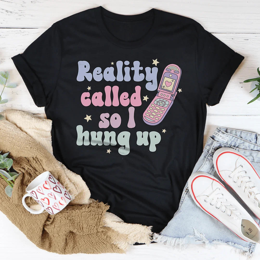 Camiseta La realidad me llamó, así que colgué