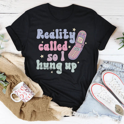 Camiseta La realidad me llamó, así que colgué