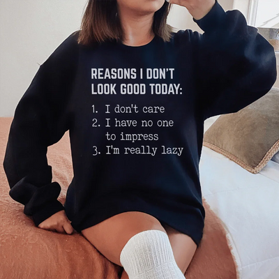 Reasons I Don't Look Good Today Sweatshirt