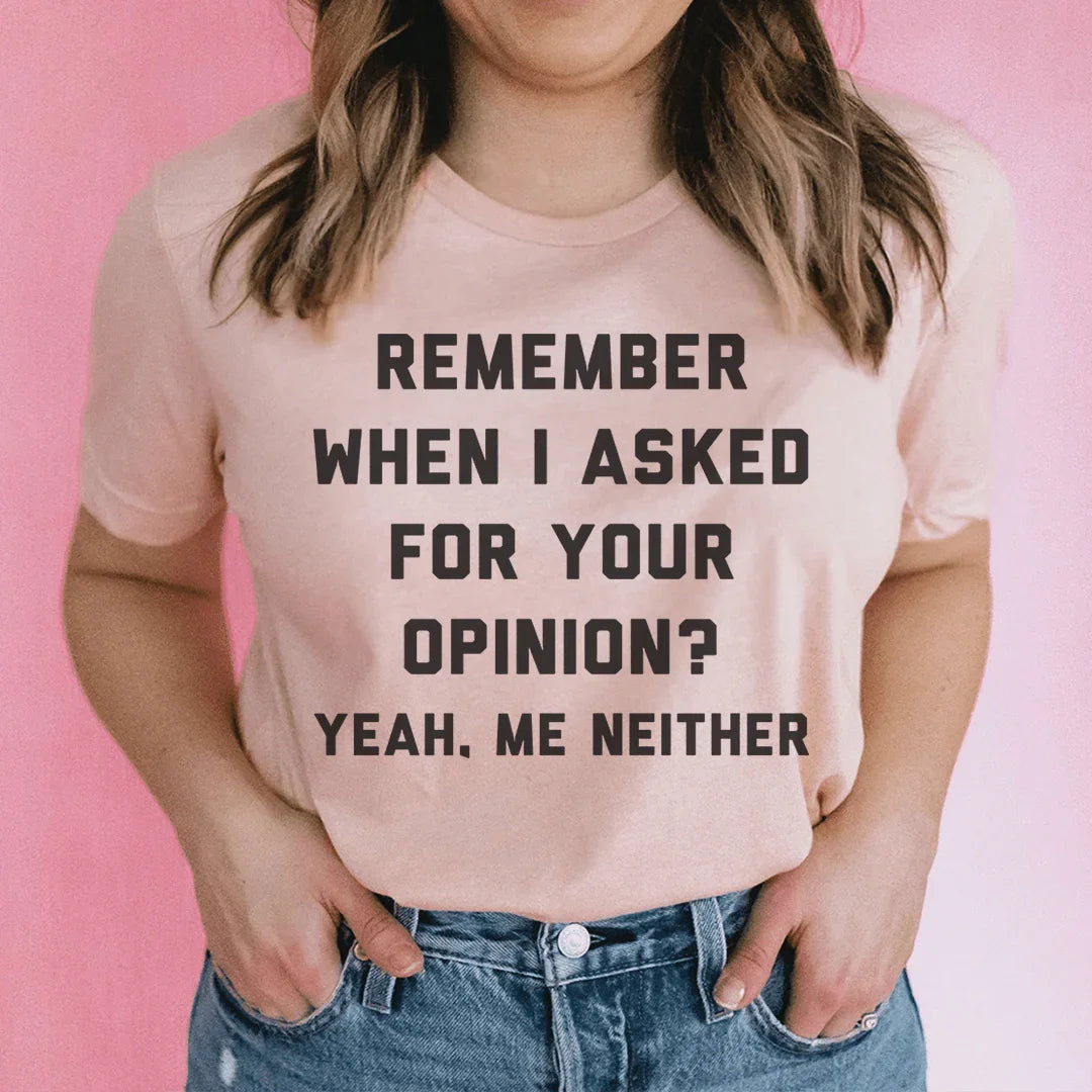 ¿Recuerdas cuando te pedí tu opinión Tee?