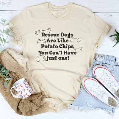 Rescue Dogs Are Like Potato Chips Tee