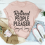 Retired People Pleaser Tee - Korvel