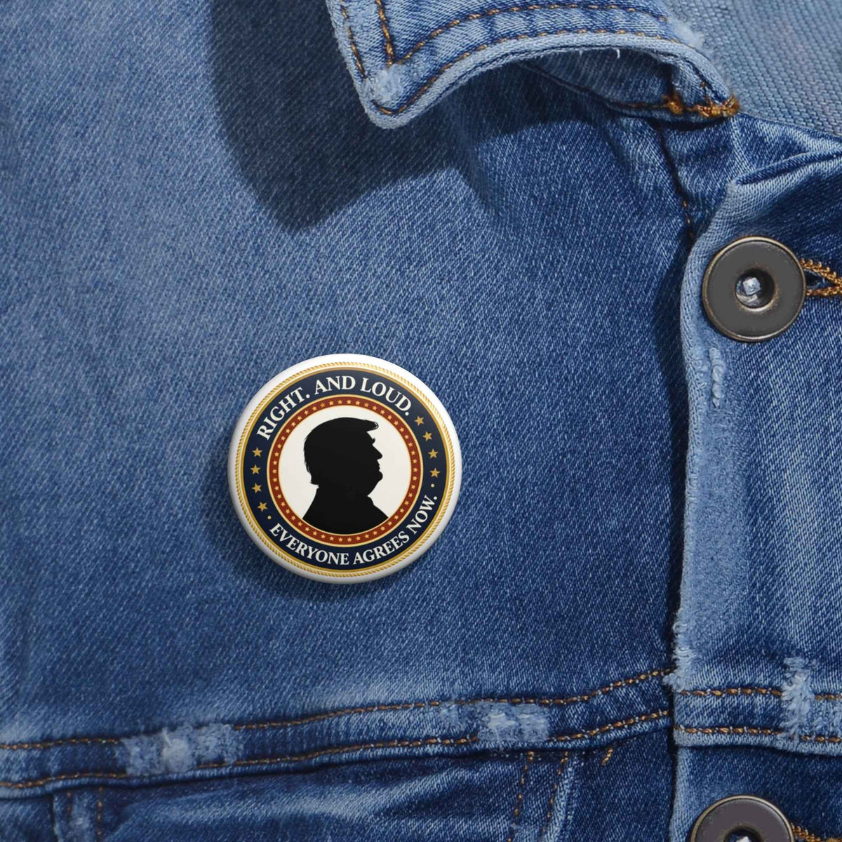 Right. And Loud. Everyone Agrees Now. Pinback Button
