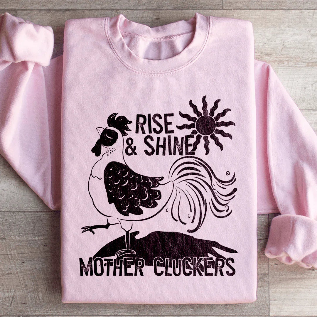 Sweatshirt Rise & Shine Mother Cluckers