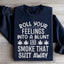 Roll Your Feelings Sweatshirt