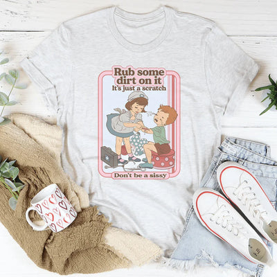 Rub Some Dirt On It T-Shirt