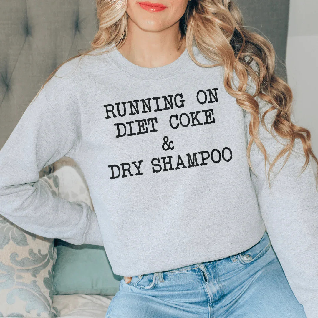 Running On Diet Coke & Dry Shampoo Sweatshirt