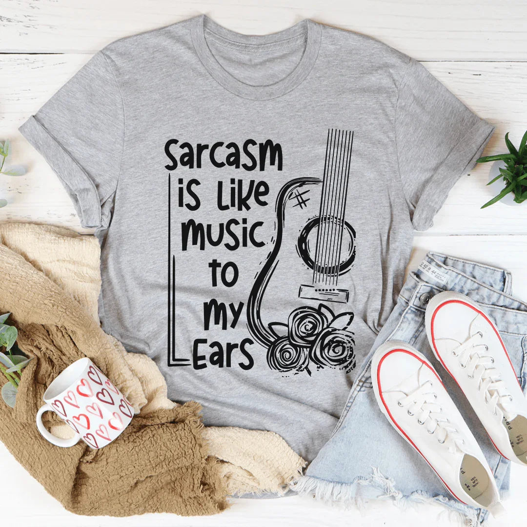 El sarcasmo es como música para mis oídos.