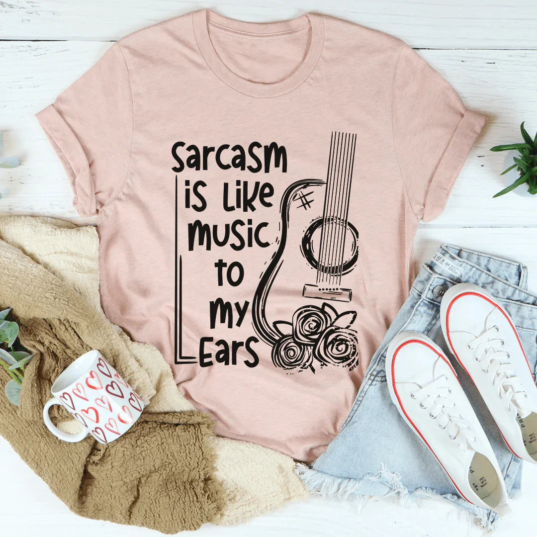 El sarcasmo es como música para mis oídos.