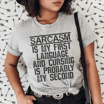 Sarcasm Is My First Language Tee