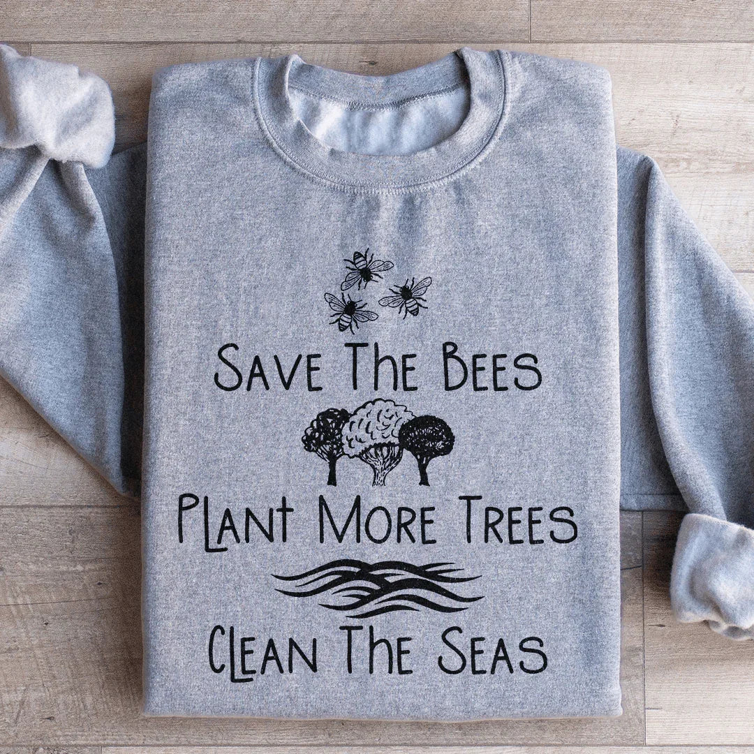 Save The Bees, Plant More Trees, Clean The Seas Sweatshirt