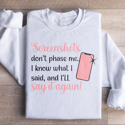 Screenshots Don't Phase Me Sweatshirt