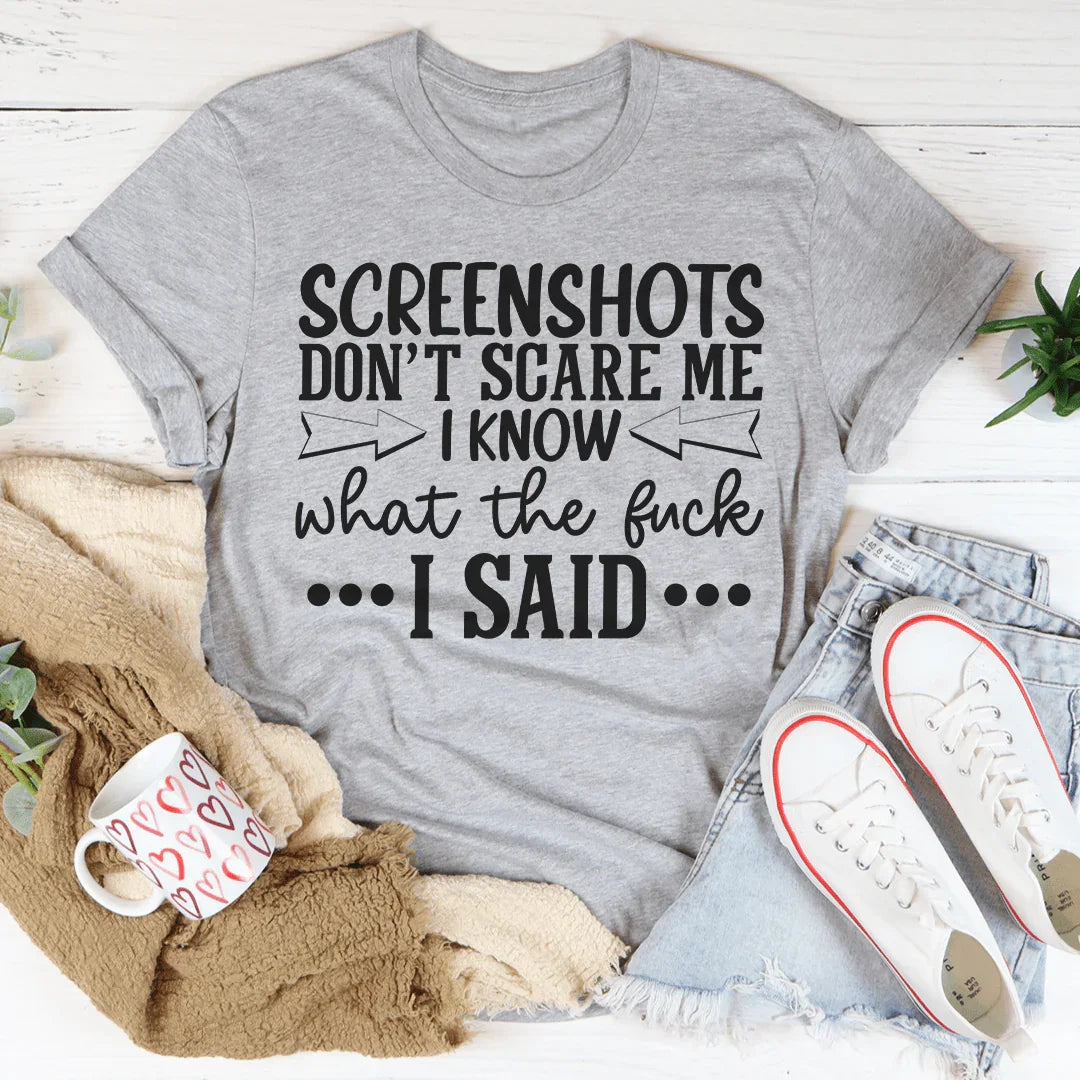 T-shirt Screenshots Don't Scare Me