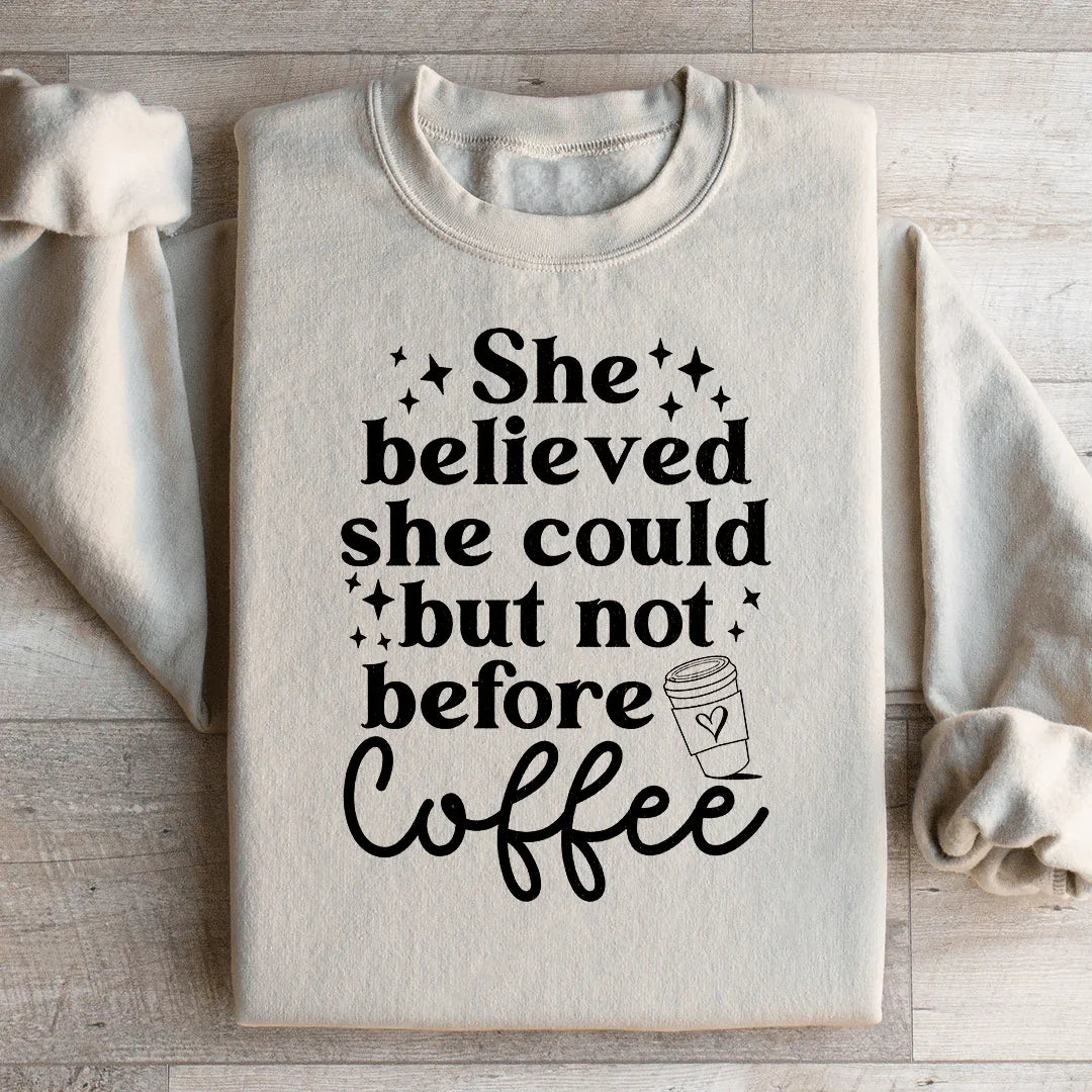 Ella Creyó Que Podía Pero No Antes del Café Sudadera