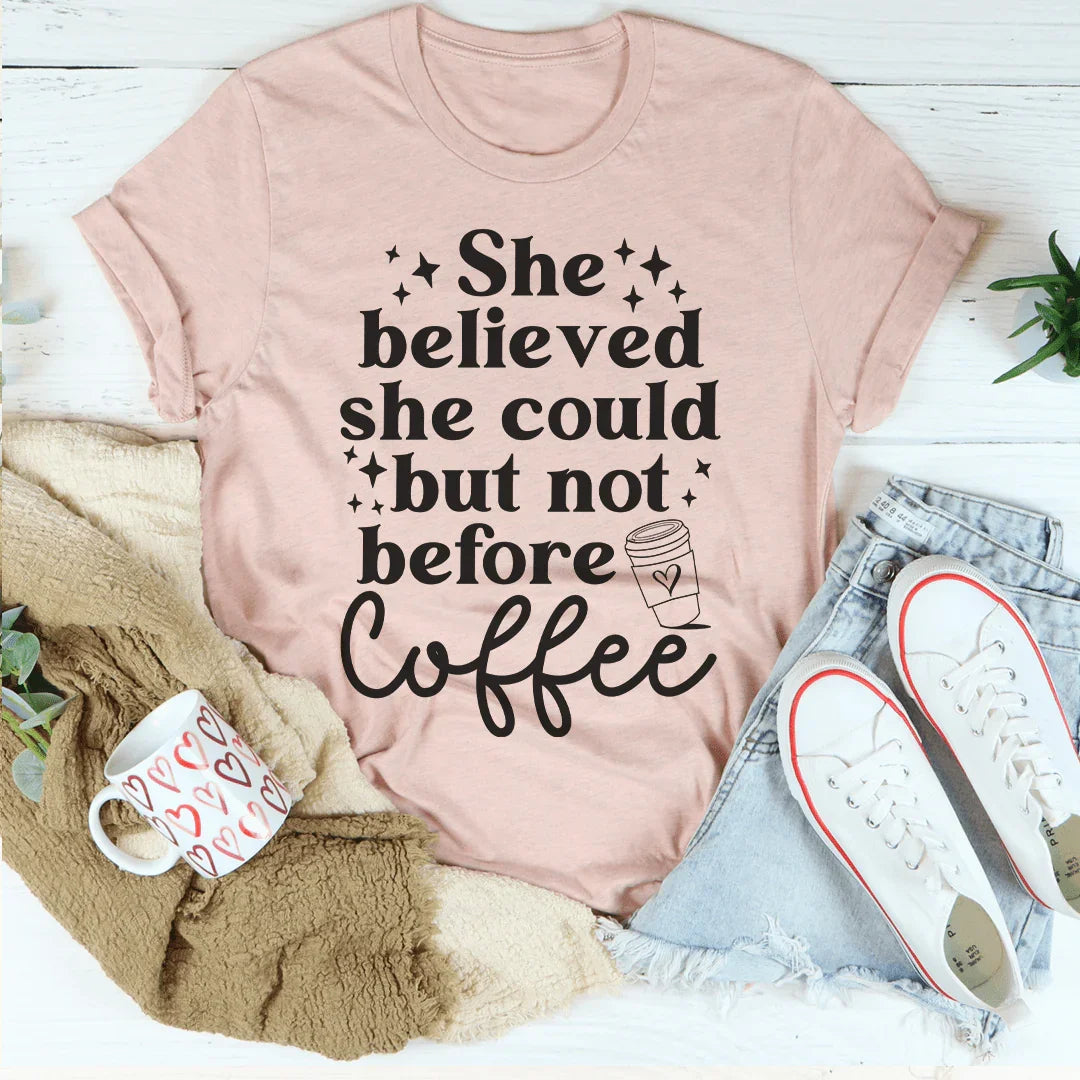 Ella Creyó Que Podía Pero No Antes del Café Tee