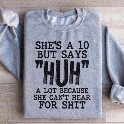 She's A 10 But Says Huh A Lot Sweatshirt