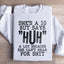 She's A 10 But Says Huh A Lot Sweatshirt