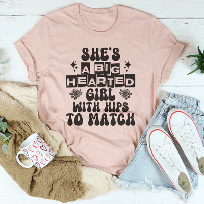 Big Hearted Girl with Hips to Match Tee