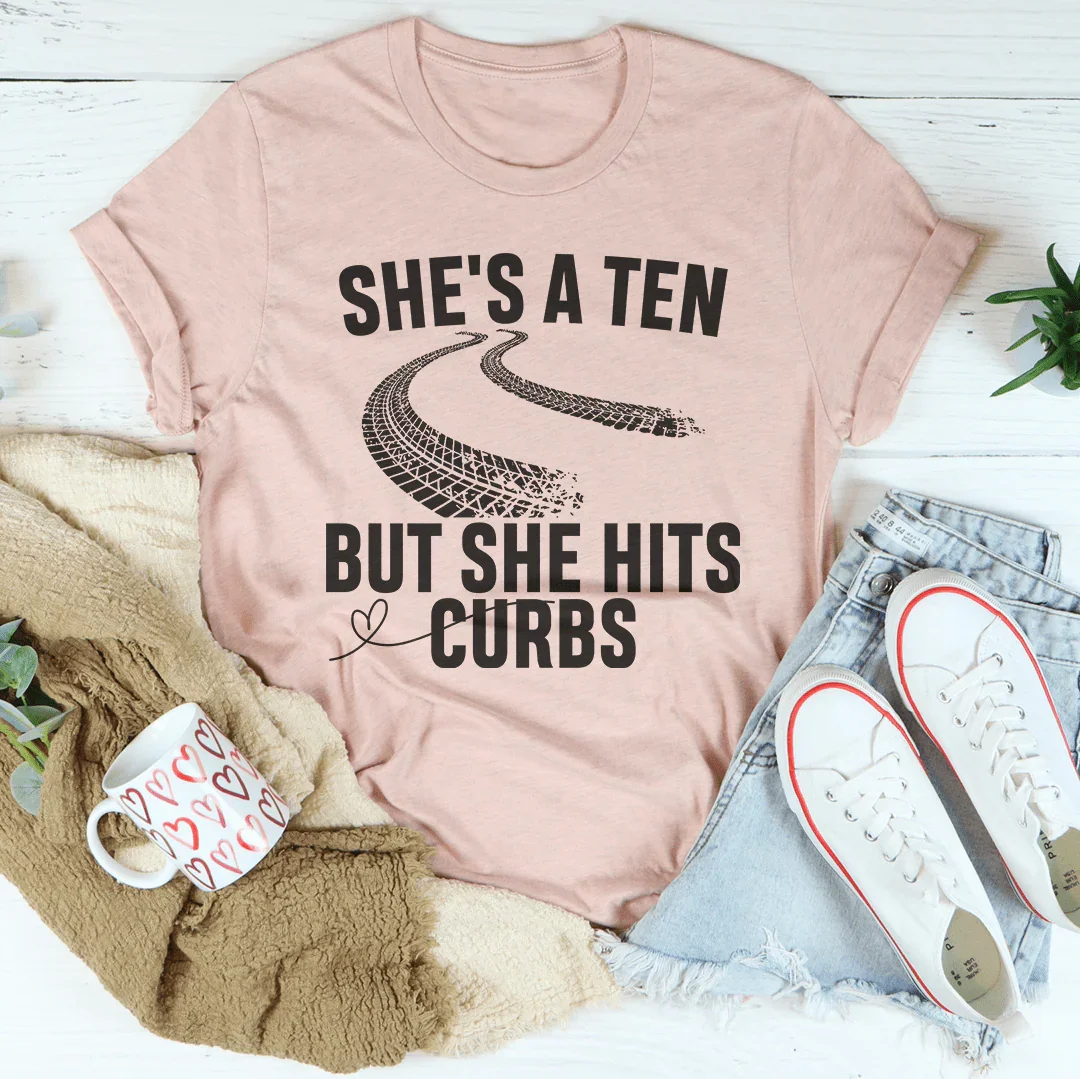She's A Ten But She Hits Curbs Tee