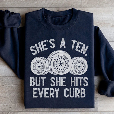She's A Ten, But She Hits Every Curb Sweatshirt