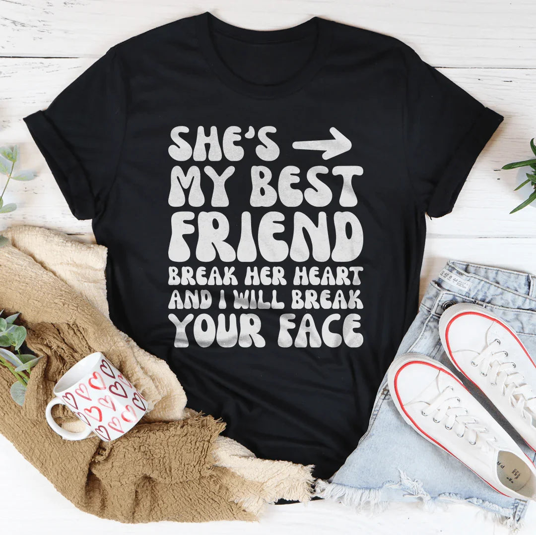 Ella es mi mejor amiga. Rómpele el corazón y te romperé la cara.