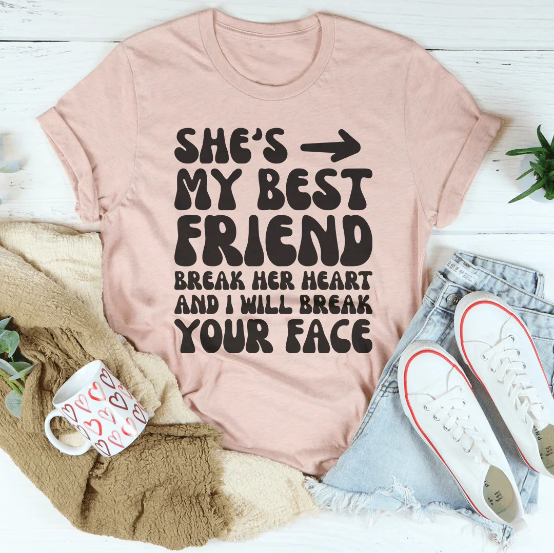 Ella es mi mejor amiga. Rómpele el corazón y te romperé la cara.