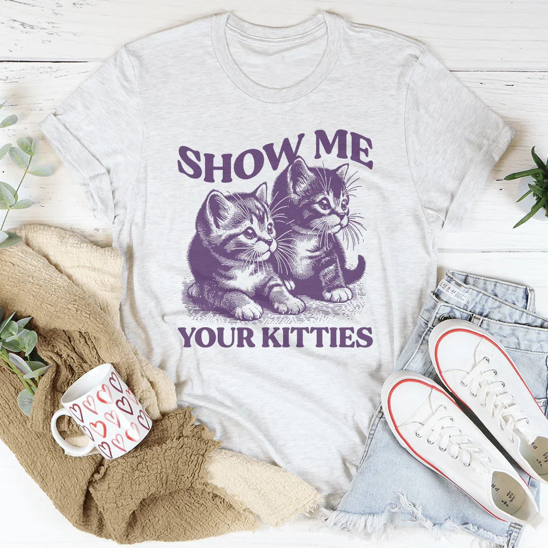 Show Me Your Kitties T-Shirt