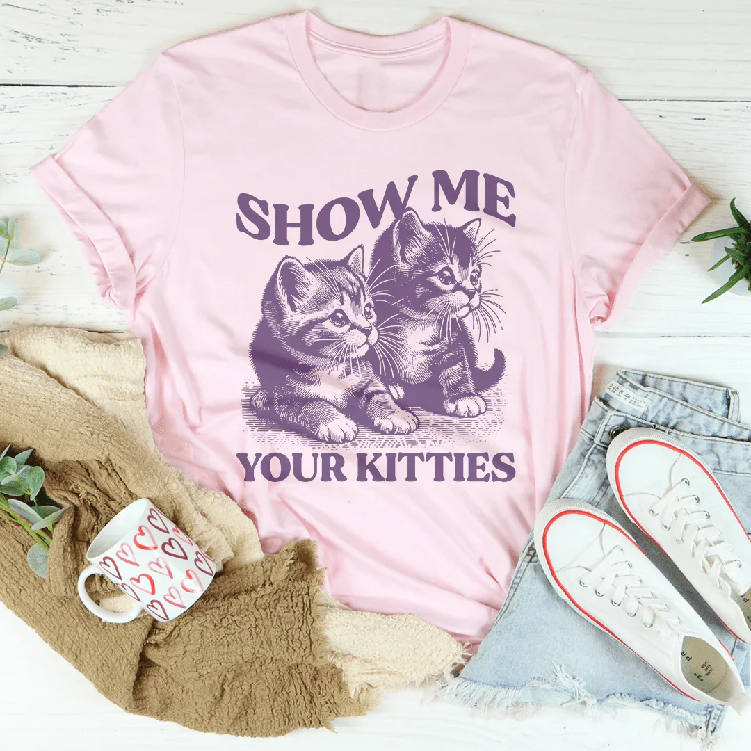 Show Me Your Kitties T-Shirt