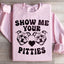 Show Me Your Pitties Sweatshirt