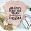 Silence Is Better Than Unnecessary Drama Tee