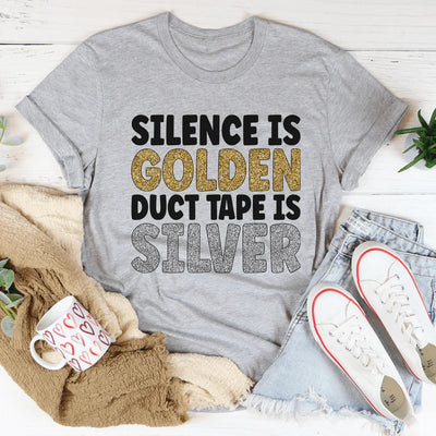 Silence Is Golden Duct Tape Is Silver Tee
