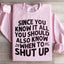 Since You Know It All Sweatshirt