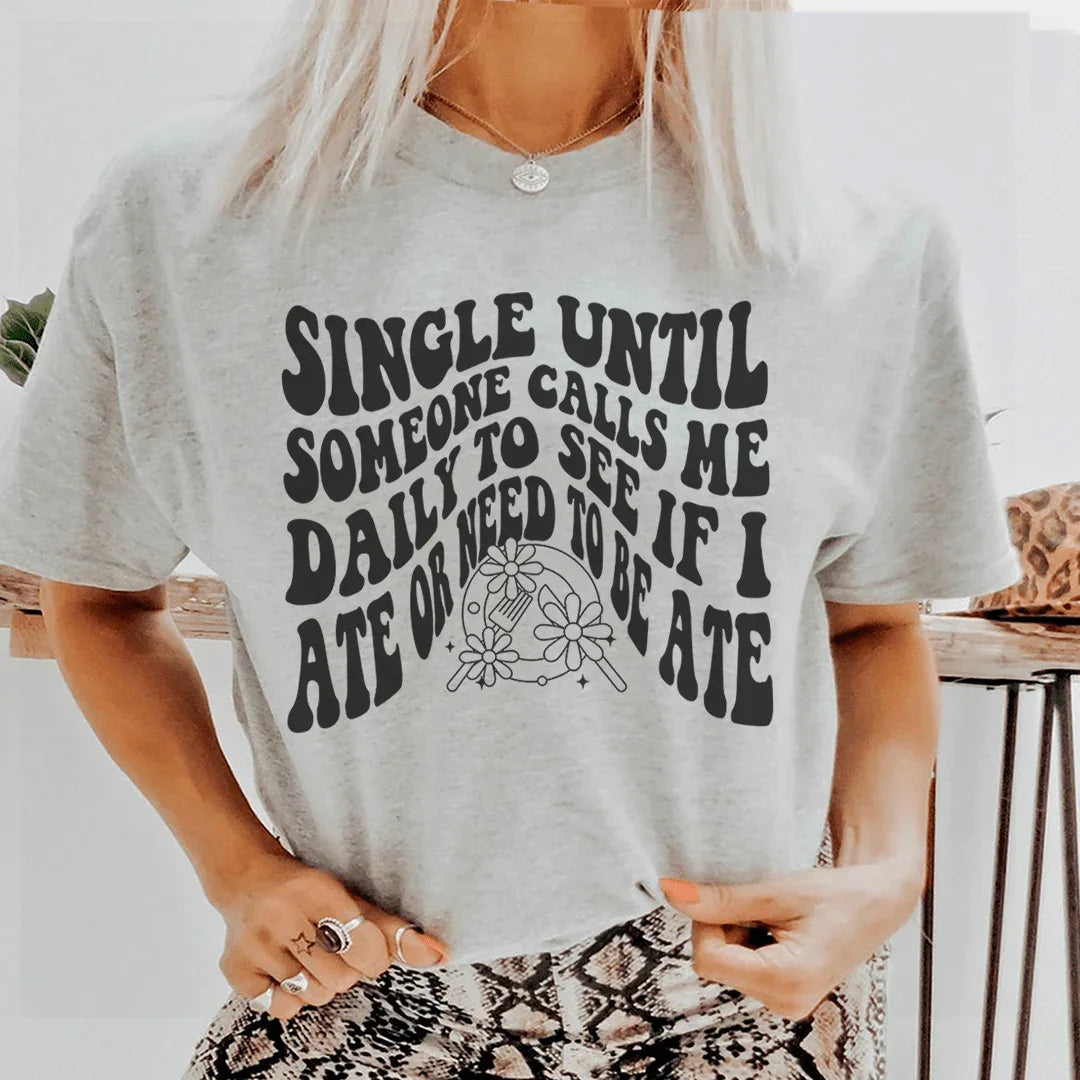 Single Until Someone Calls Me Daily Tee