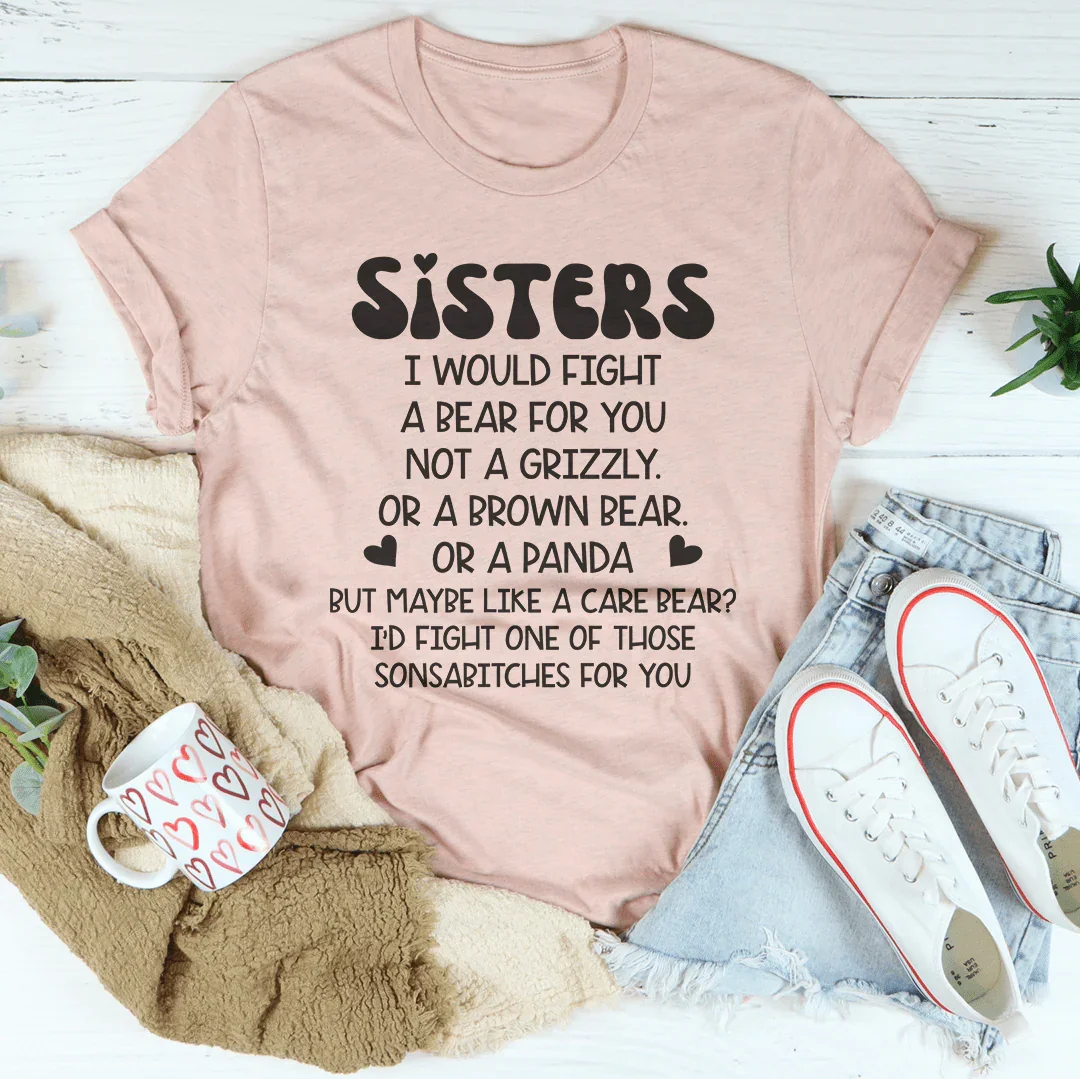 Sisters I Would Fight A Bear For You Tee