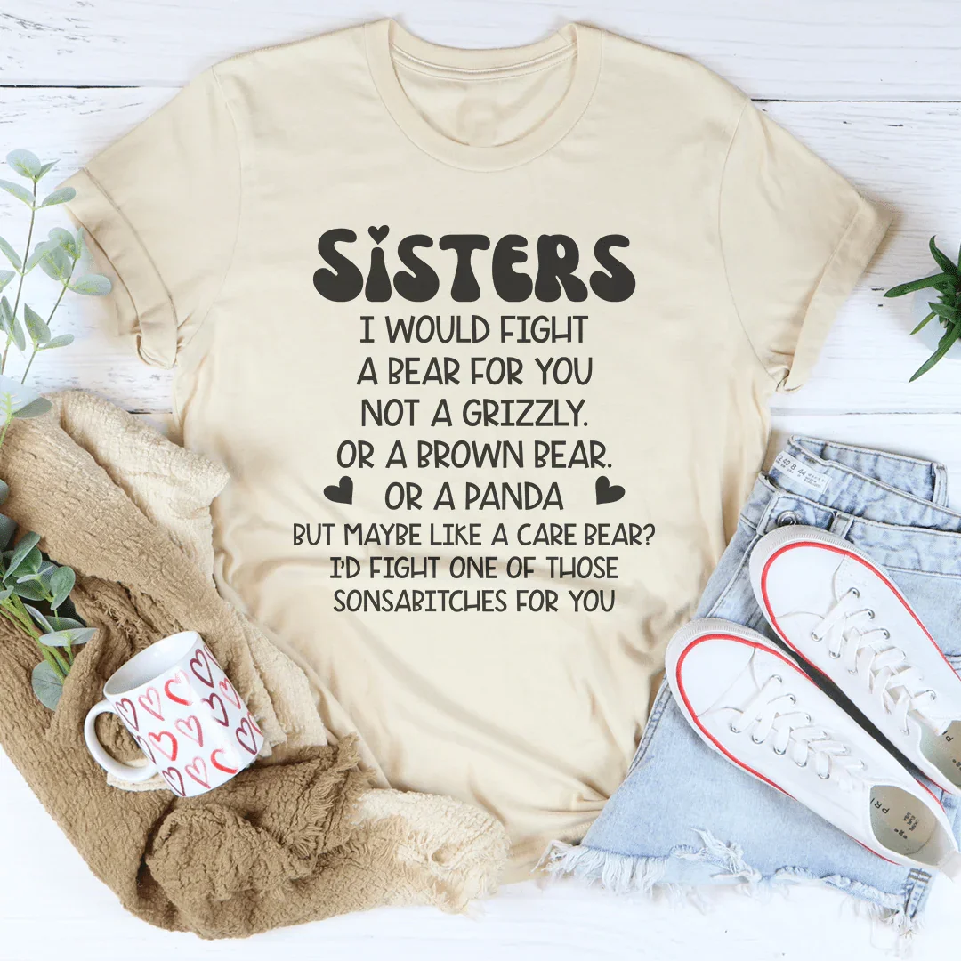 Sisters I Would Fight A Bear For You Tee