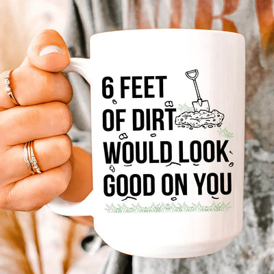 Six Feet Of Dirt Ceramic Mug - 15 oz Premium Drinkware